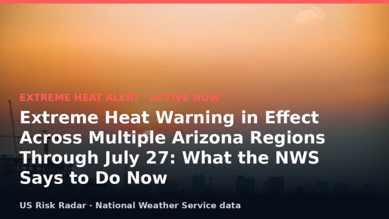 Extreme Heat Warning in Effect Across Multiple Arizona Regions Through July 27: What the NWS Says to Do Now 1 featured extreme heat warning in effect across multiple ari v2