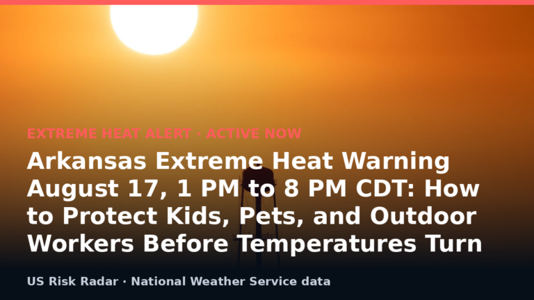 Arkansas Extreme Heat Warning August 17, 1 PM to 8 PM CDT: How to Protect Kids, Pets, and Outdoor Workers Before Temperatures Turn Lethal 8 alert extreme heat warning ar 2026 08 18