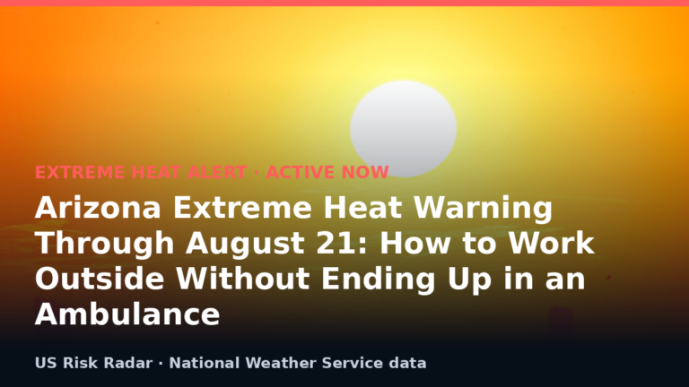 Arizona Extreme Heat Warning Through August 21: How to Work Outside Without Ending Up in an Ambulance 1 alert extreme heat warning az 2026 08 17