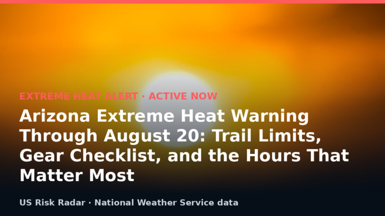 Arizona Extreme Heat Warning Through August 20: Trail Limits, Gear Checklist, and the Hours That Matter Most 7 alert extreme heat warning az 2026 08 19