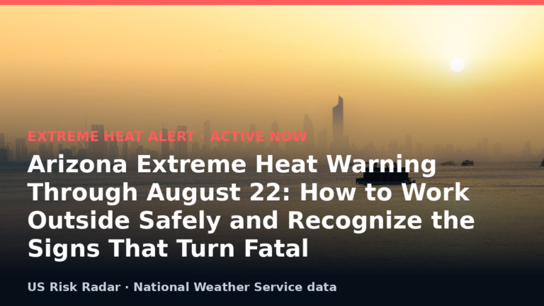 Arizona Extreme Heat Warning Through August 22: How to Work Outside Safely and Recognize the Signs That Turn Fatal 8 alert extreme heat warning az 2026 08 22