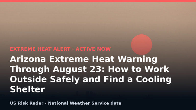 Arizona Extreme Heat Warning Through August 23: How to Work Outside Safely and Find a Cooling Shelter 5 alert extreme heat warning az 2026 08 23