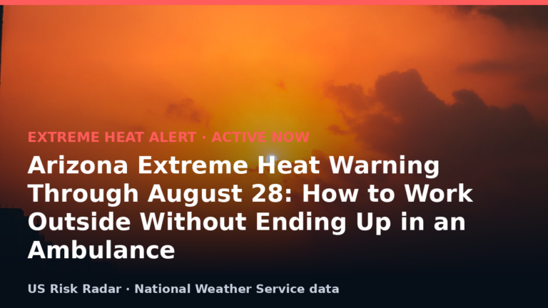 Arizona Extreme Heat Warning Through August 28: How to Work Outside Without Ending Up in an Ambulance 10 alert extreme heat warning az 2026 08 28