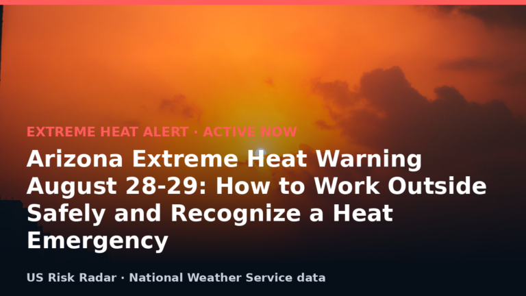 Arizona Extreme Heat Warning August 28-29: How to Work Outside Safely and Recognize a Heat Emergency 6 alert extreme heat warning az 2026 08 29