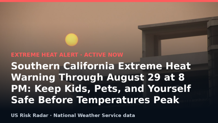 Southern California Extreme Heat Warning Through August 29 at 8 PM: Keep Kids, Pets, and Yourself Safe Before Temperatures Peak 3 alert extreme heat warning ca 2026 08 30