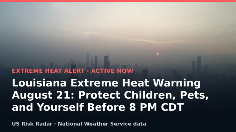 Louisiana Extreme Heat Warning August 21: Protect Children, Pets, and Yourself Before 8 PM CDT 6 alert extreme heat warning la 2026 08 22