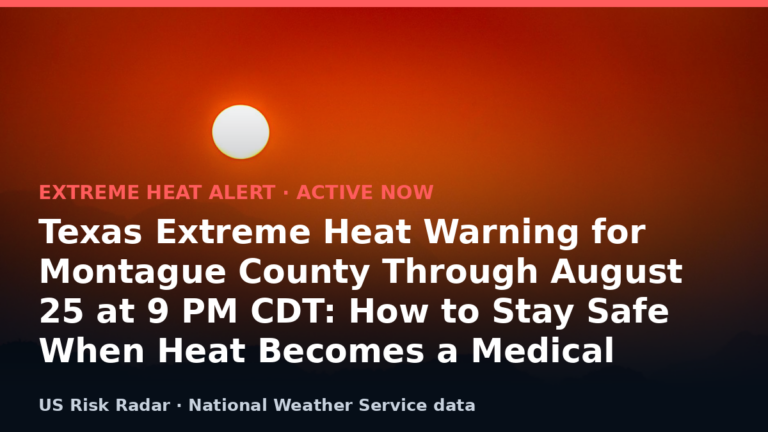 Texas Extreme Heat Warning for Montague County Through August 25 at 9 PM CDT: How to Stay Safe When Heat Becomes a Medical Emergency 4 alert extreme heat warning tx 2026 08 26