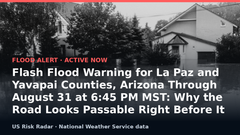 Flash Flood Warning for La Paz and Yavapai Counties, Arizona Through August 31 at 6:45 PM MST: Why the Road Looks Passable Right Before It Kills You 7 alert flash flood warning az 2026 09 01