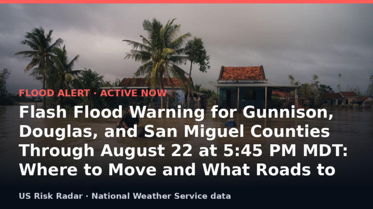 Flash Flood Warning for Gunnison, Douglas, and San Miguel Counties Through August 22 at 5:45 PM MDT: Where to Move and What Roads to Abandon 4 alert flash flood warning co 2026 08 23