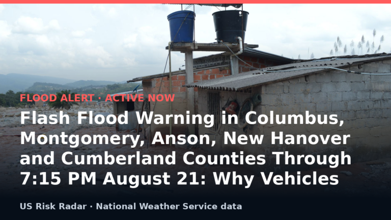 Flash Flood Warning in Columbus, Montgomery, Anson, New Hanover and Cumberland Counties Through 7:15 PM August 21: Why Vehicles Are the Deadliest Plac 7 alert flash flood warning nc 2026 08 22