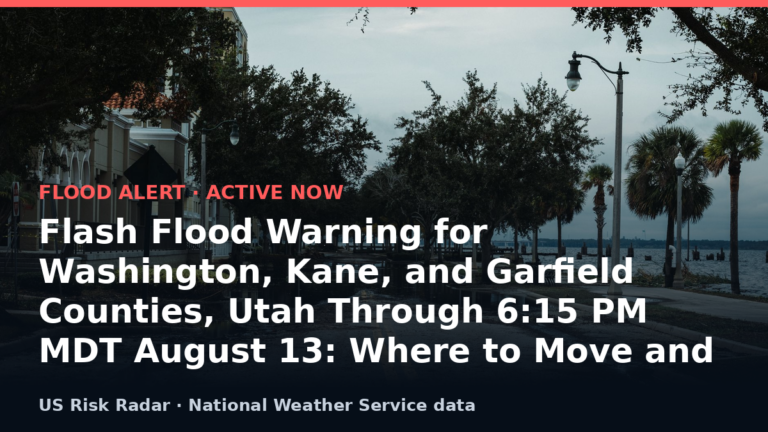 Flash Flood Warning for Washington, Kane, and Garfield Counties, Utah Through 6:15 PM MDT August 13: Where to Move and What to Avoid Right Now 1 alert flash flood warning ut 2026 08 14