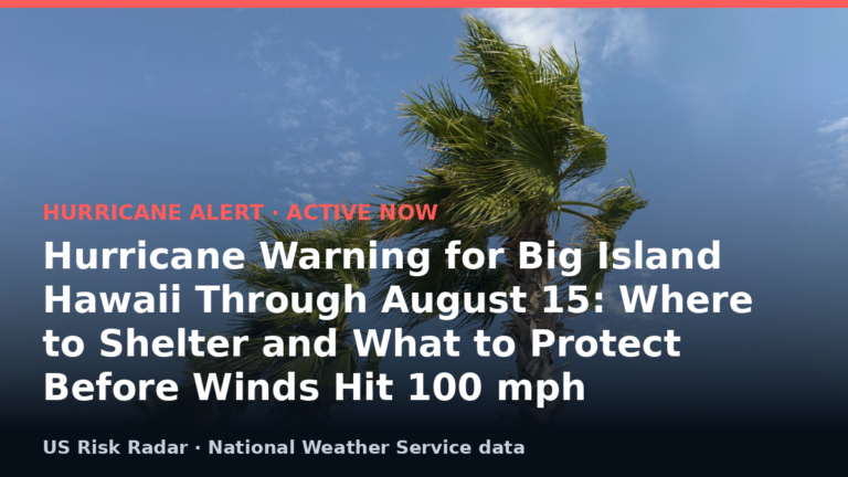 Hurricane Warning for Big Island Hawaii Through August 15: Where to Shelter and What to Protect Before Winds Hit 100 mph 6 alert hurricane warning hi 2026 08 16